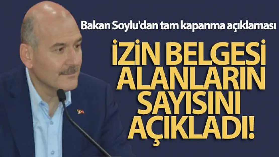 Bakan Soylu'dan tam kapanma süreciyle ilgili önemli açıklamalar