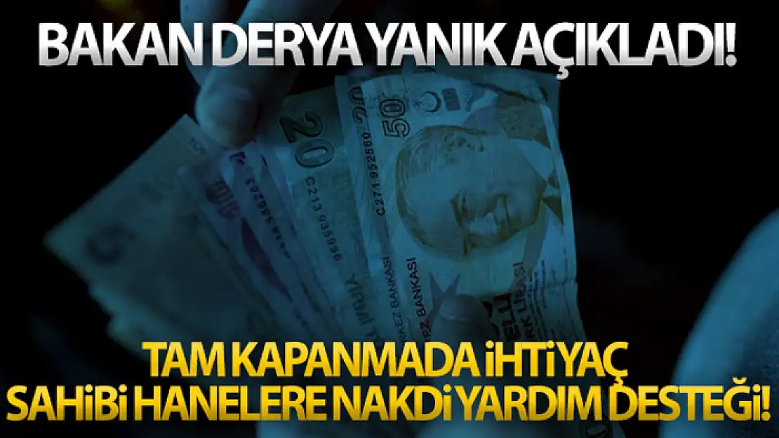 Bakan Yanık: İhtiyaç sahibi ailelere bin 100 lira nakdi destek sağlayacağız