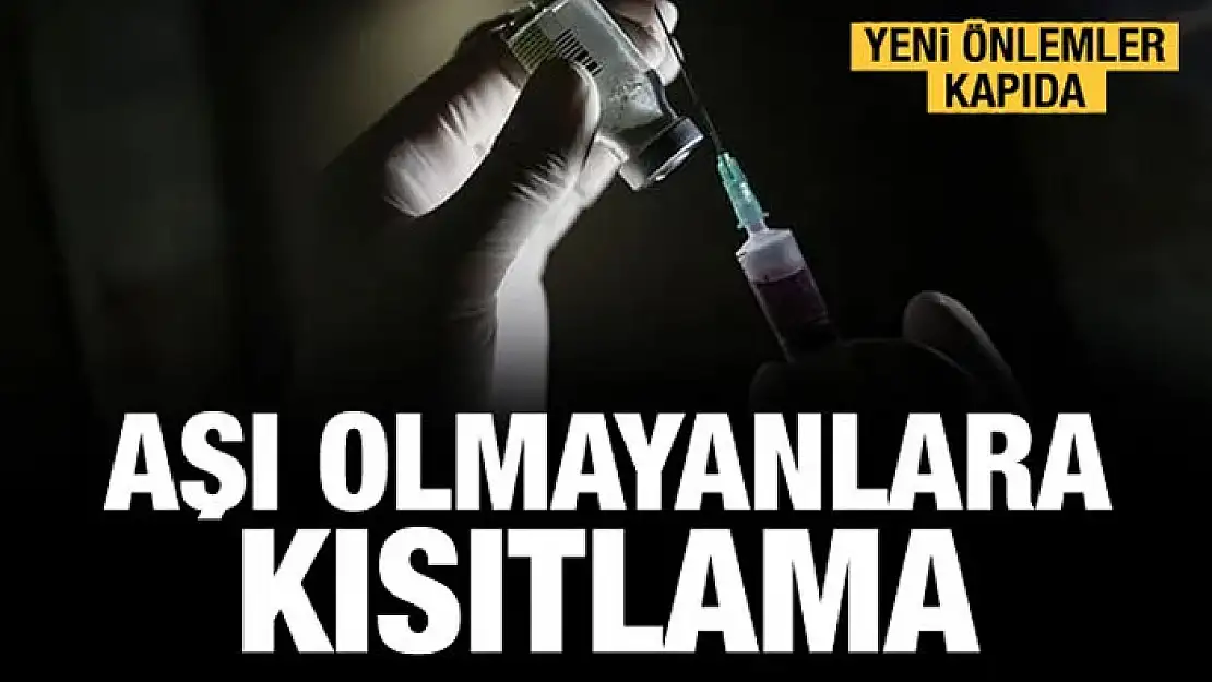 Yeni önlemler kapıda! Aşı olmayanlara kısıtlama gelebilir