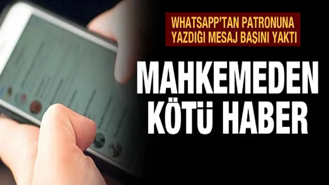 WhatsApp'tan patronuna attığı mesaj başını yaktı