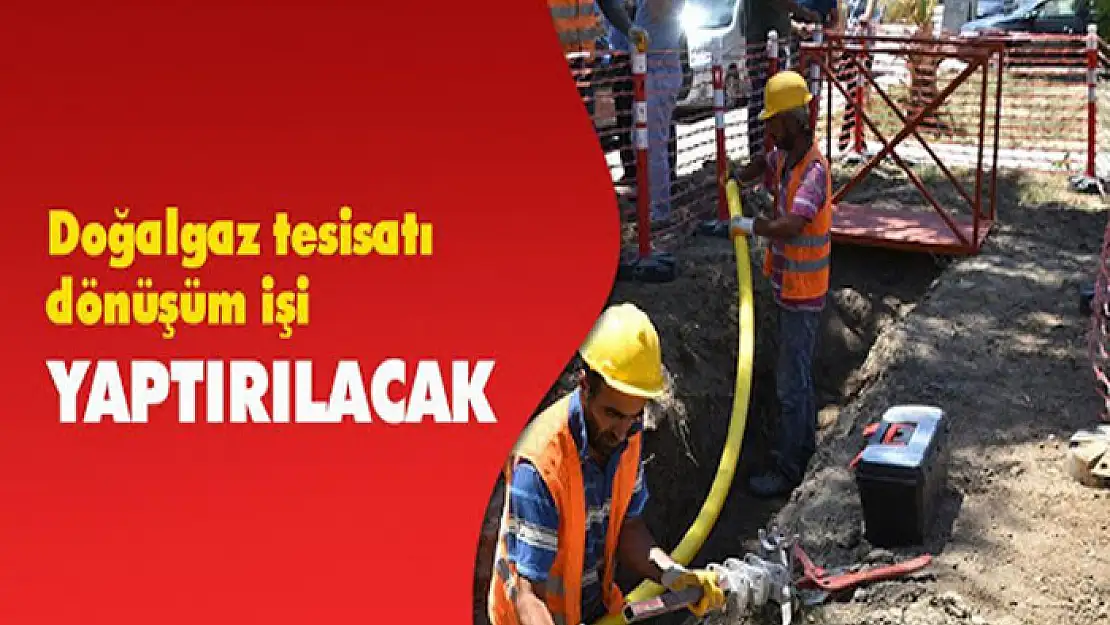 Doğalgaz dönüm işleri yaptırılacak