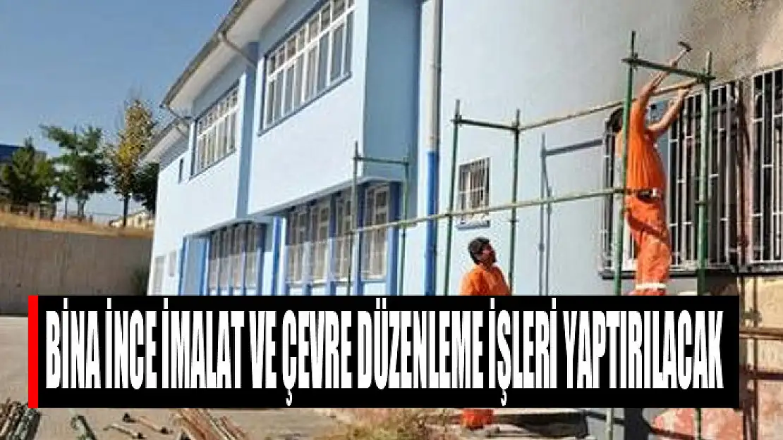 Bina ince imalat ve çevre düzenleme işleri yaptırılacak