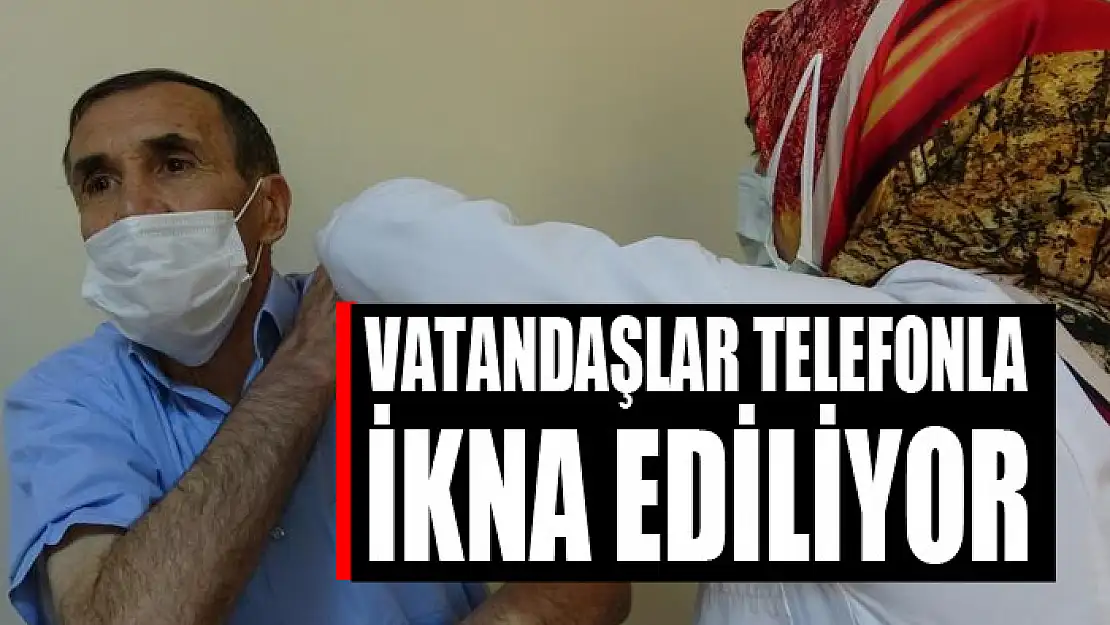 Aşı olmak istemeyen vatandaşlar telefonla aranarak ikna ediliyor