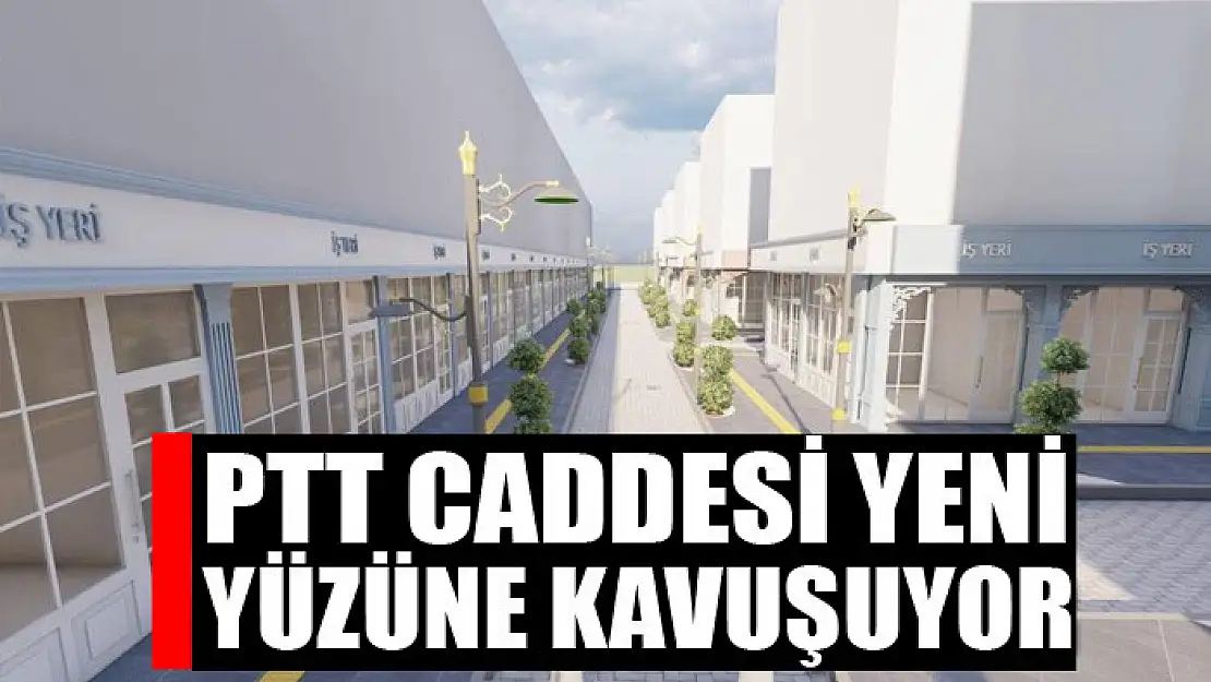 PTT Caddesi yeni yüzüne kavuşuyor