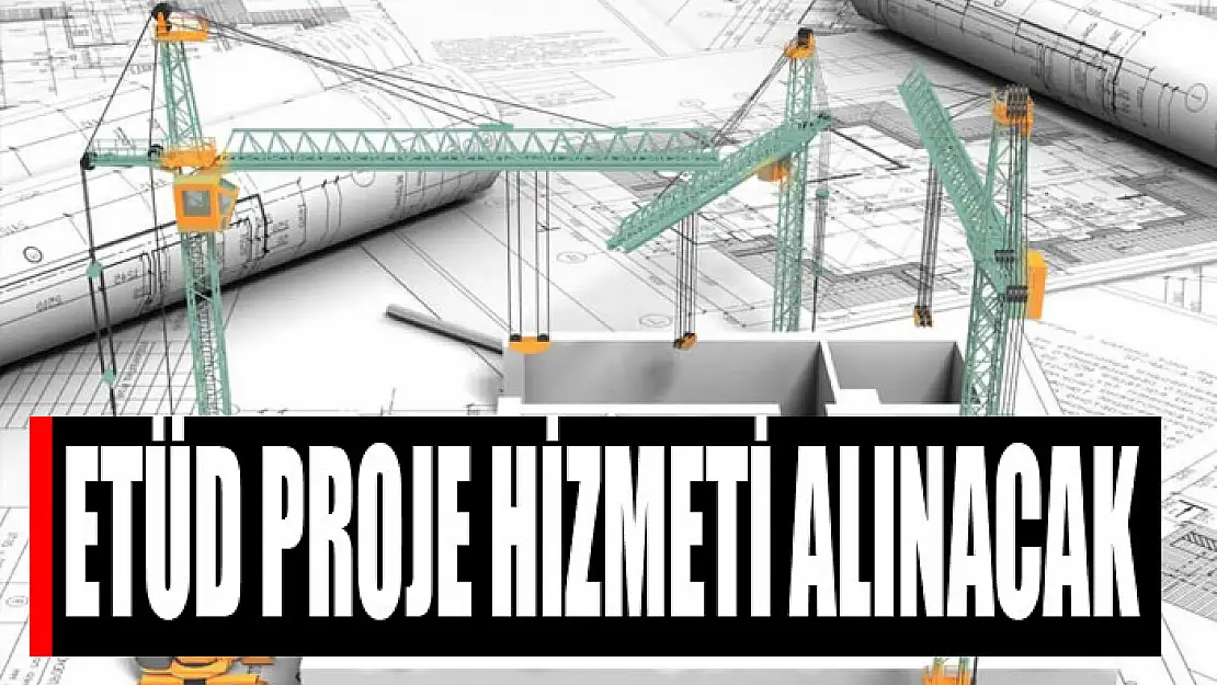 Etüd proje hizmeti alınacak