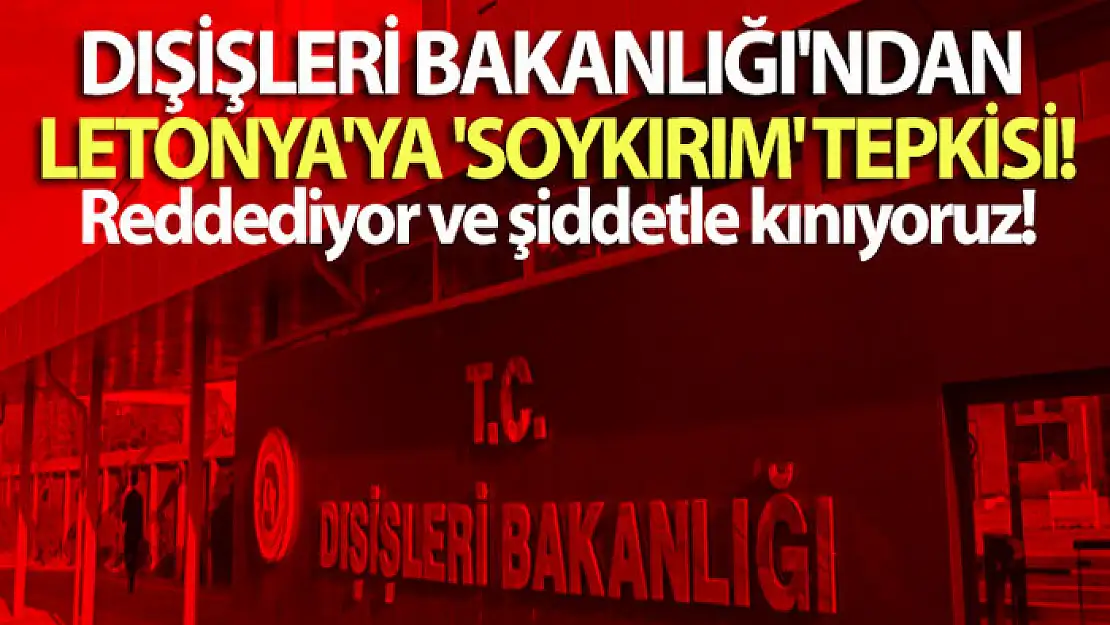 Dışişleri Bakanlığı'ndan Letonya'ya 'soykırım' tepkisi!