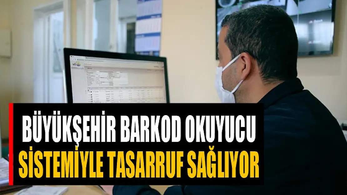 Büyükşehir barkod okuyucu sistemiyle tasarruf sağlıyor