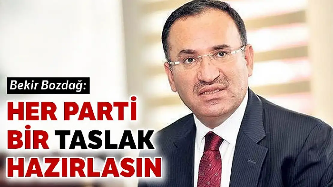 Bekir Bozdağ: Her parti bir taslak hazırlasın