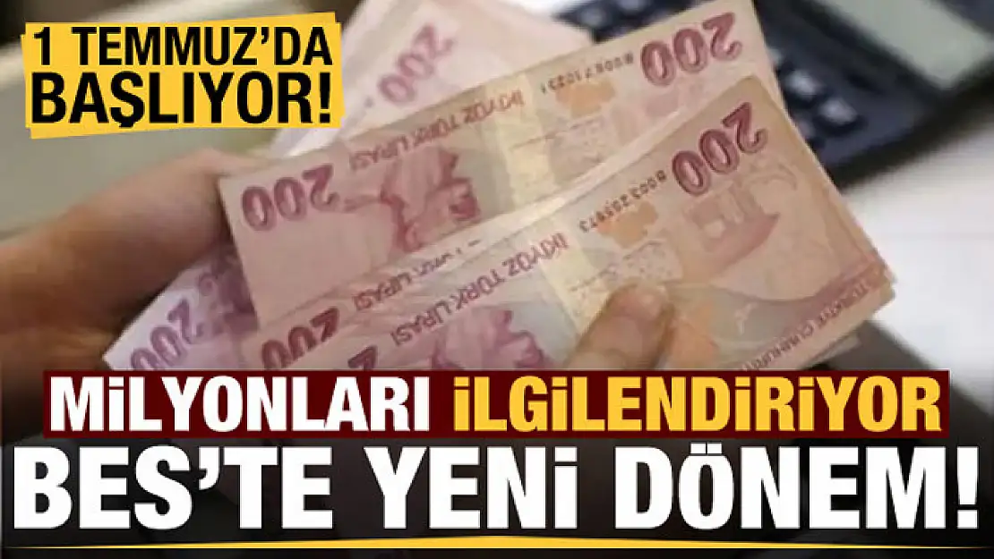 Son dakika: Milyonları ilgilendiriyor! BES'te yeni dönem, 1 Temmuz'da başlıyor...