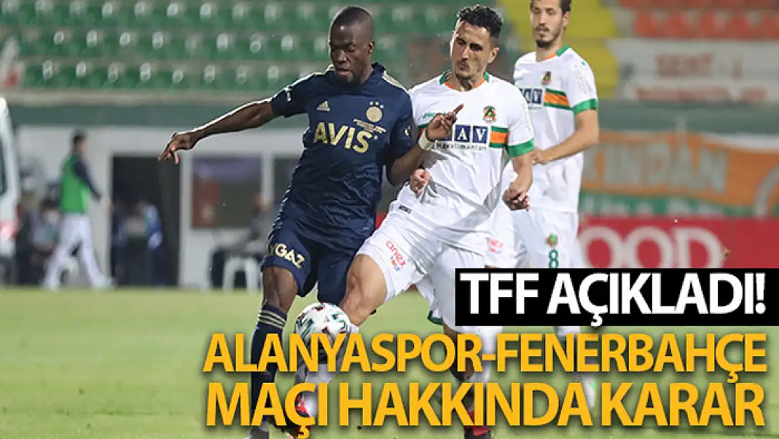 TFF, Aytemiz Alanyaspor-Fenerbahçe müsabakasına yönelik kararını verdi