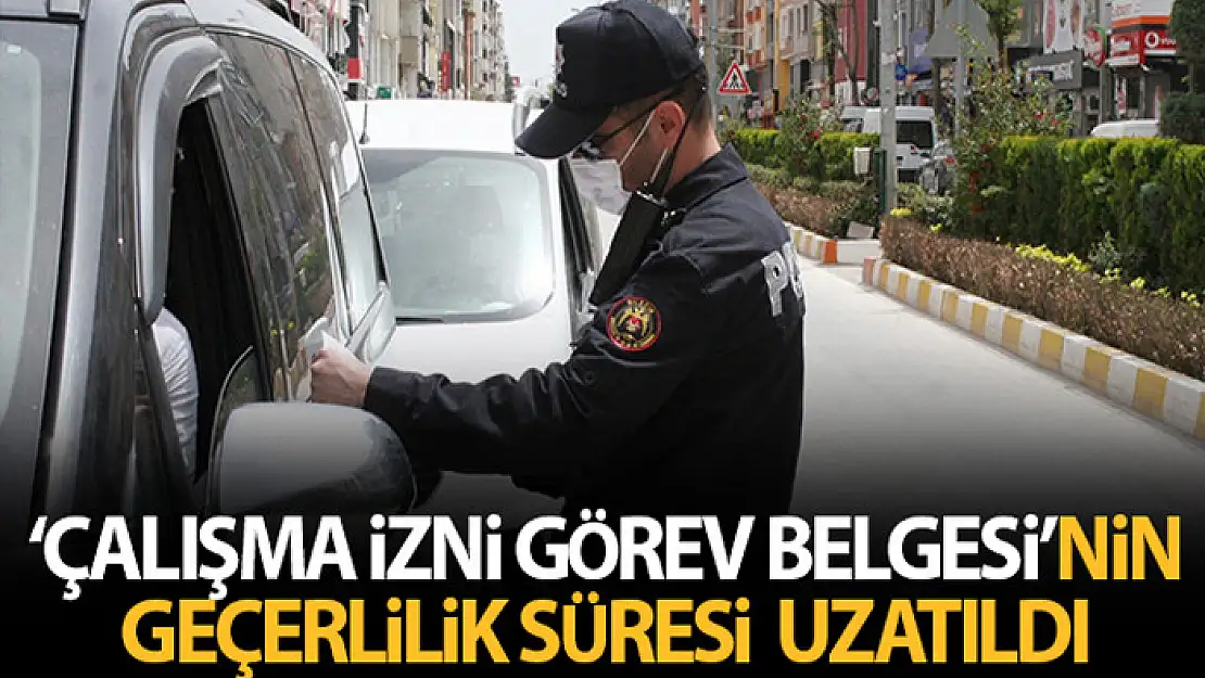 Çalışma izni görev belgesi formunun geçerlilik süresi uzatıldı