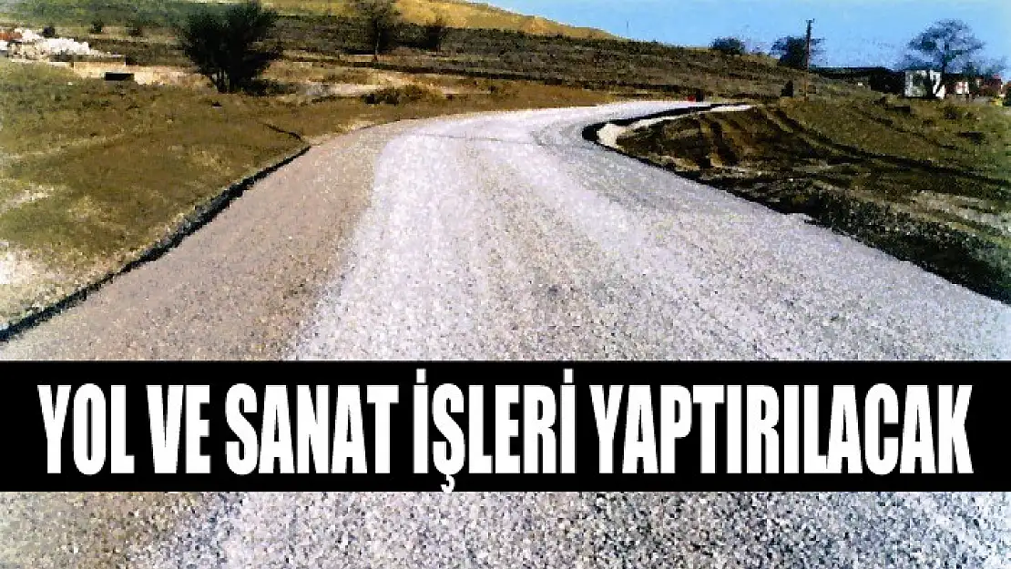 Yol ve sanat işleri yaptırılacak