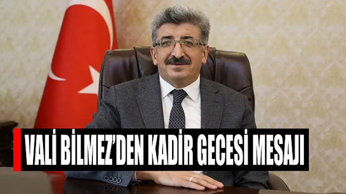 Vali Bilmez'den Kadir Gecesi mesajı