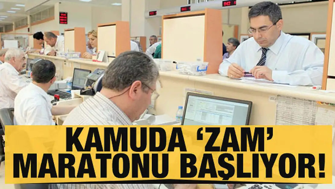 Kamuda 'zam' maratonu başlıyor