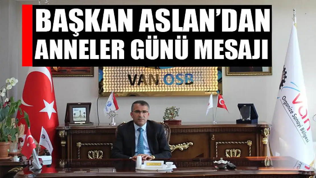 Başkan Aslan'dan Anneler Günü mesajı