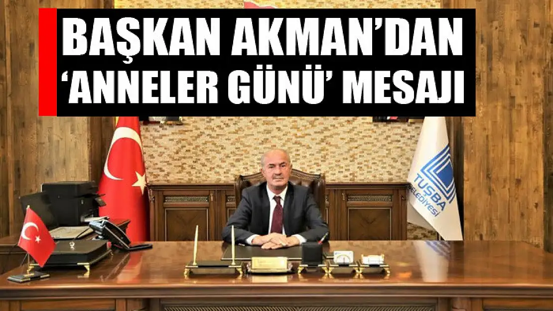 Başkan Akman'dan 'Anneler Günü' mesajı