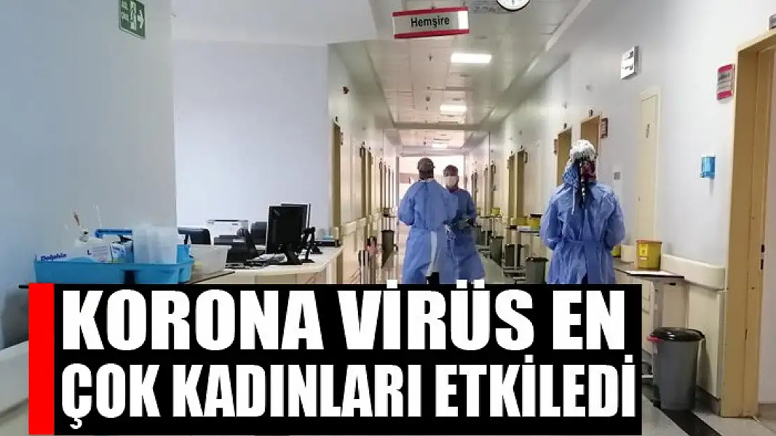 Korona virüs en çok kadınları etkiledi