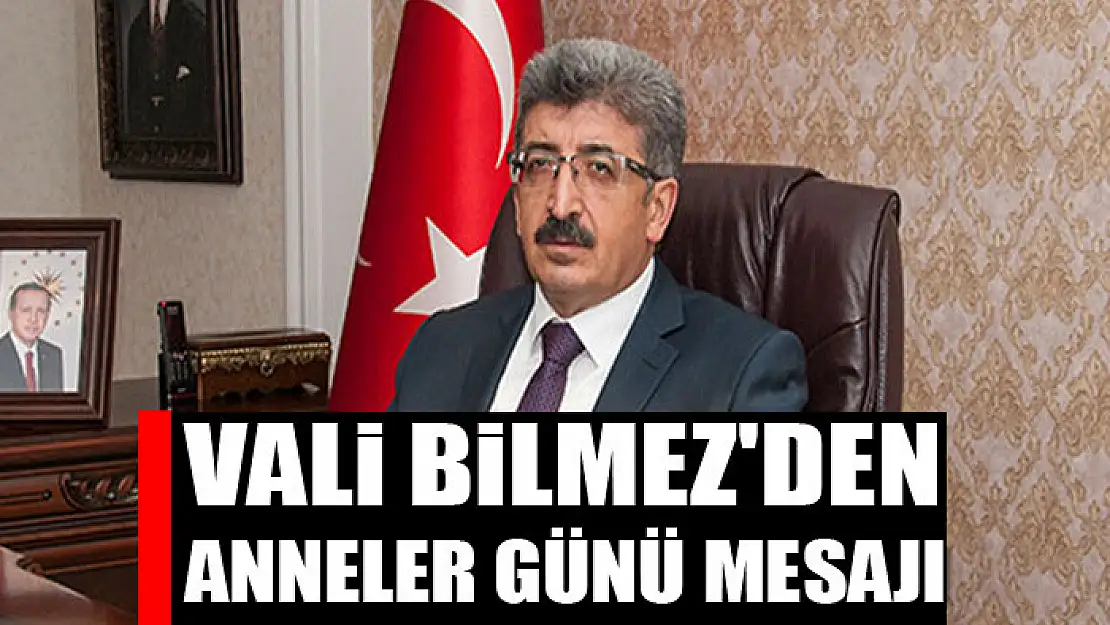 Vali Bilmez'den Anneler Günü mesajı