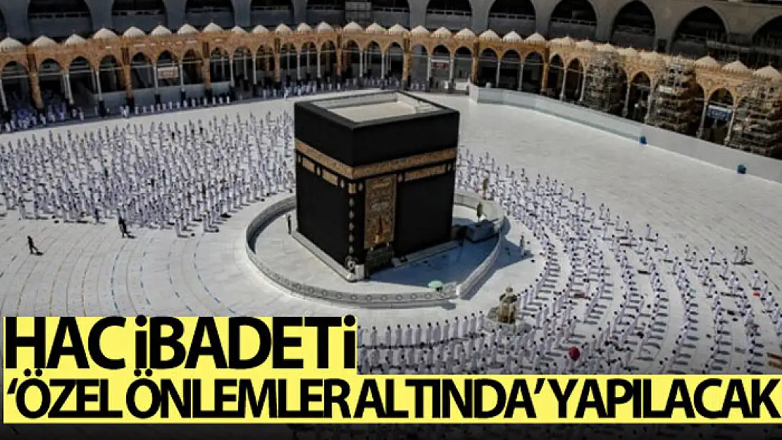 Hac ibadeti bu yıl özel önlemler altında yapılacak