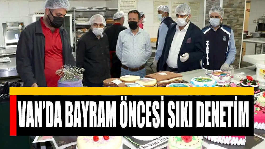 Van'da bayram öncesi sıkı denetim