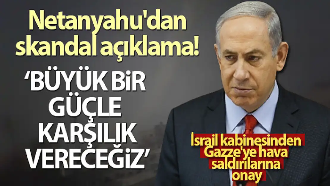 Netanyahu: İsrail büyük bir güçle karşılık verecek