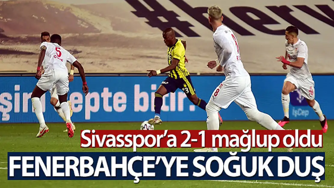 Fenerbahçe 1-2 Sivasspor