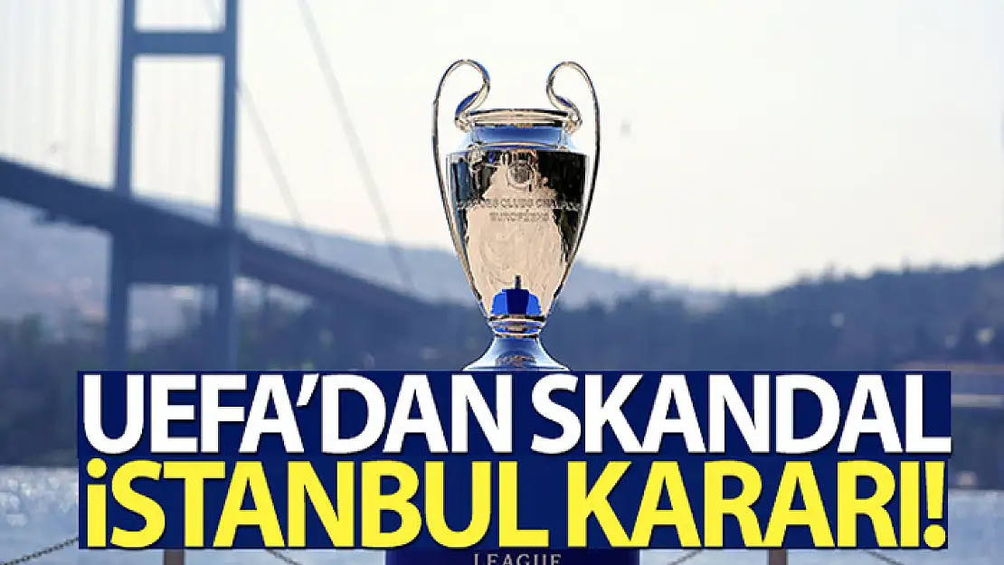 UEFA'dan skandal karar!