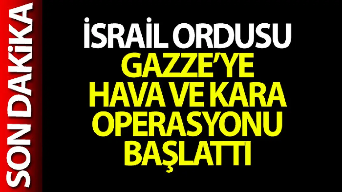 İsrail ordusu, Gazze'ye hava ve kara operasyonu başlattı