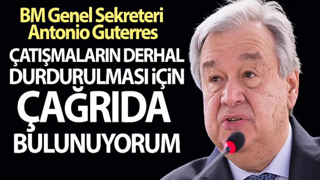 BM Genel Sekreteri Antonio Guterres'den çağrı!