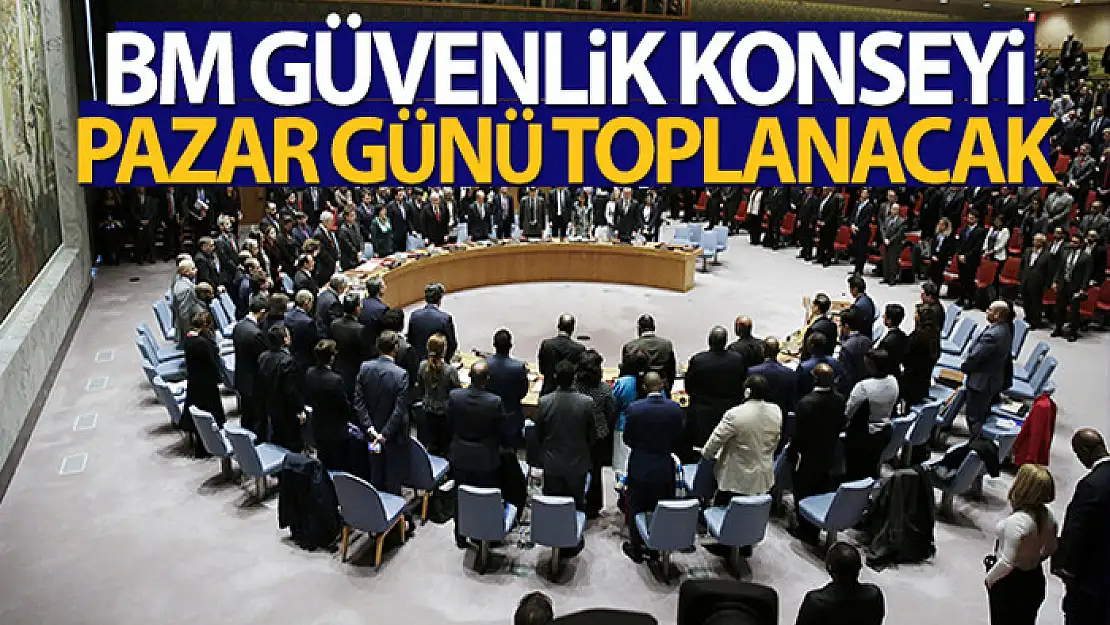 BM Güvenlik Konseyi pazar günü toplanacak