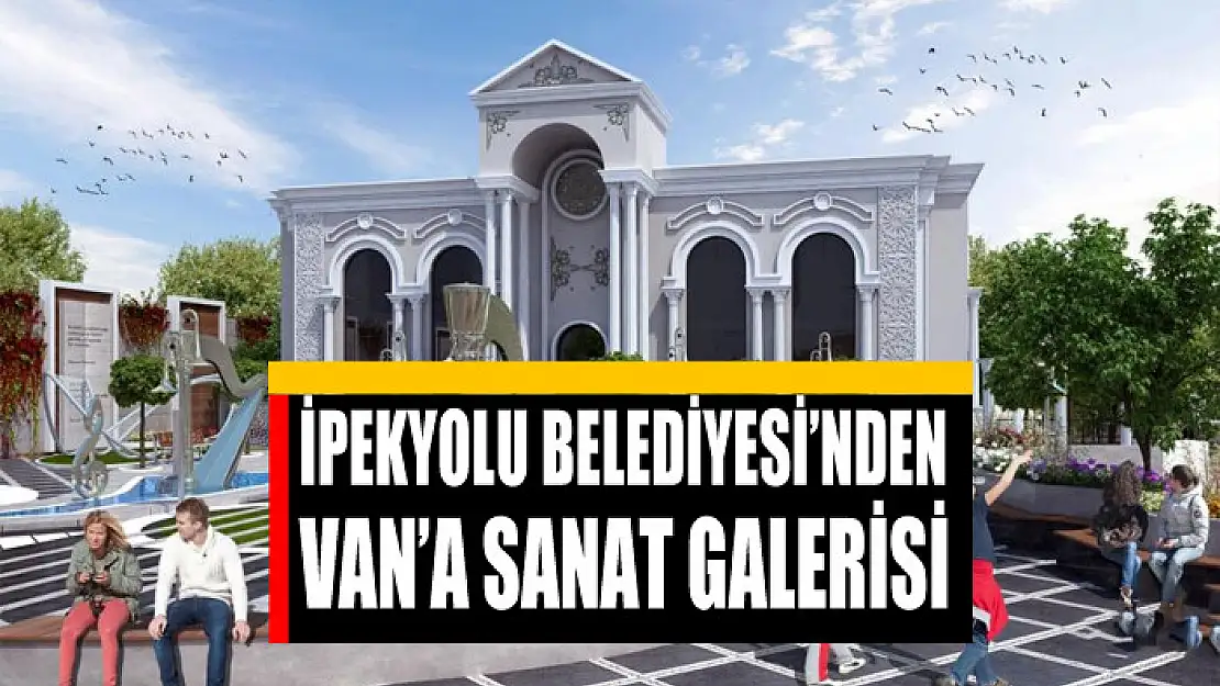 İpekyolu Belediyesi'nden Van'a Sanat Galerisi