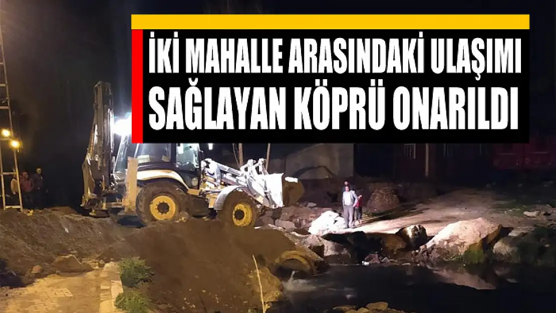 İki mahalle arasındaki ulaşımı sağlayan köprü onarıldı