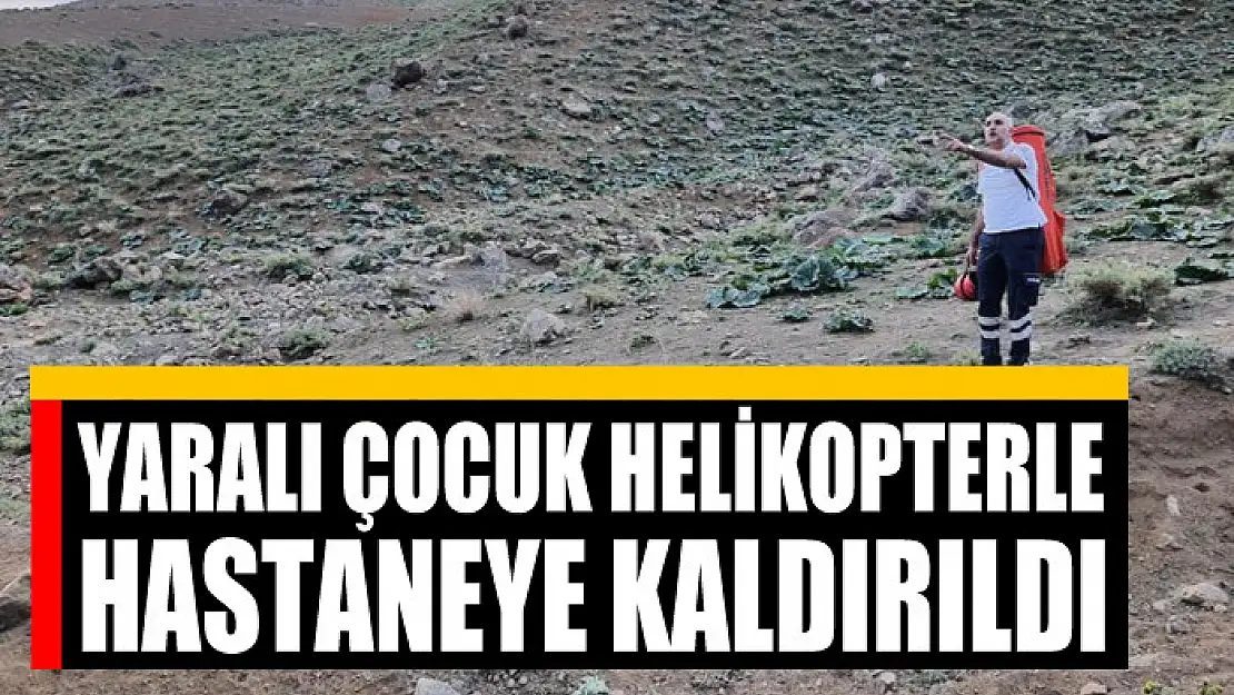 Yaralı çocuk helikopterle hastaneye kaldırıldı