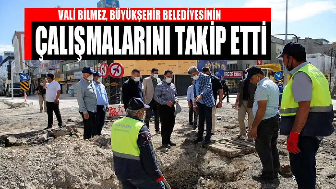 Vali Bilmez, çalışmaları takip etti