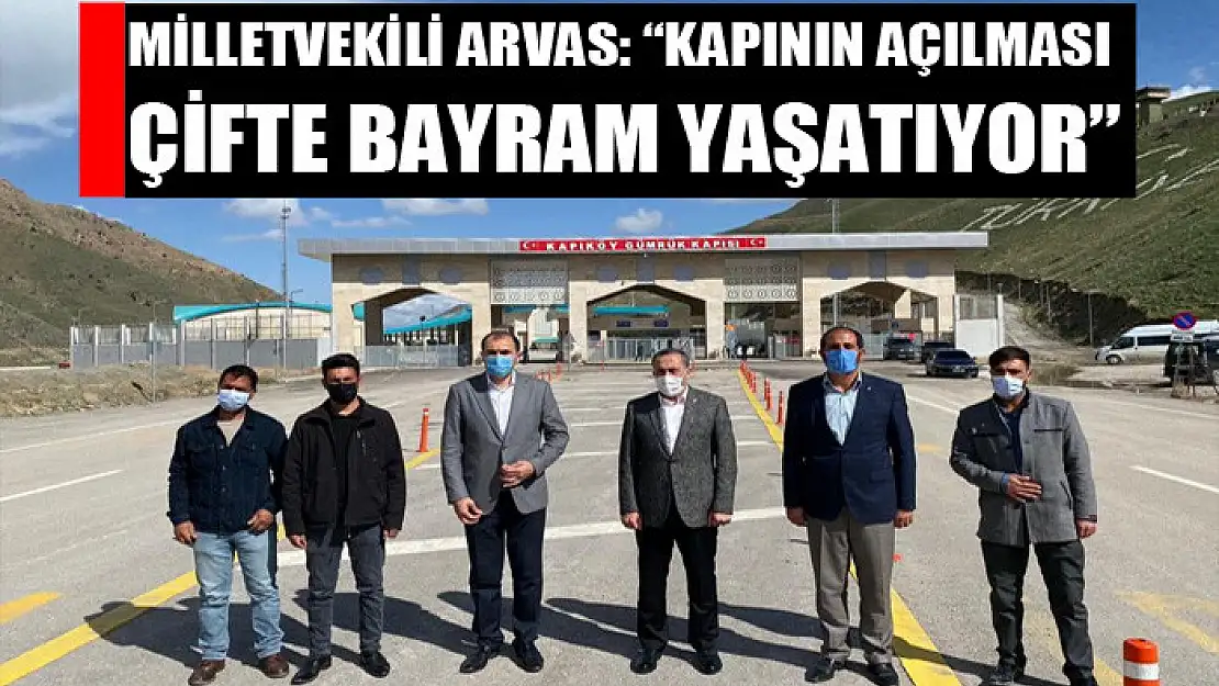 Milletvekili Arvas: 'Kapının açılması çifte bayram yaşatıyor'