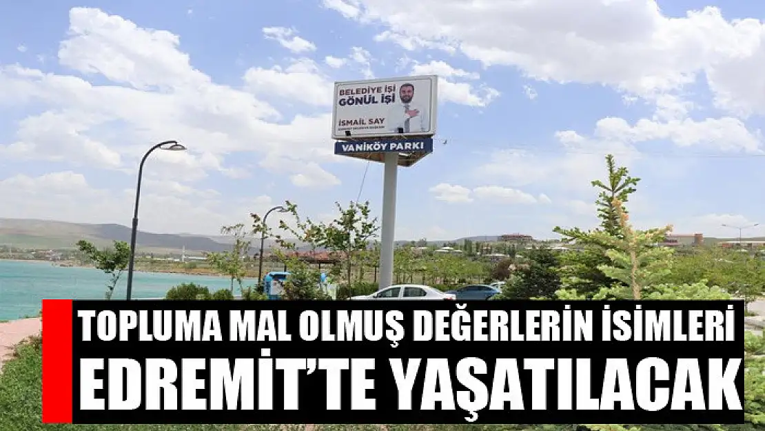 Topluma mal olmuş değerlerin isimleri Edremit'te yaşatılacak