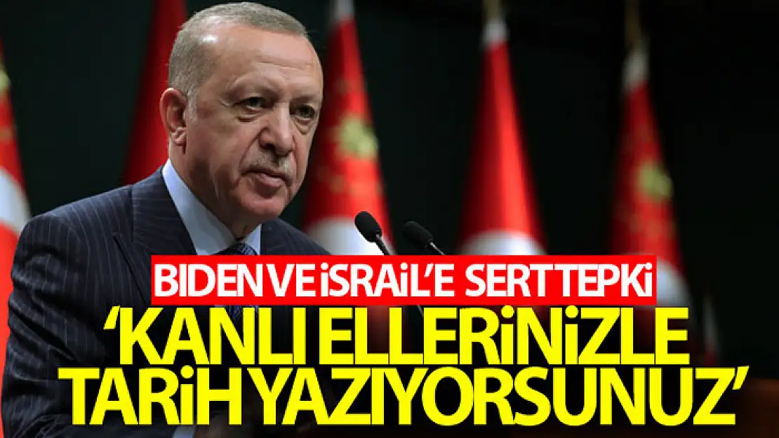 Cumhurbaşkanı Erdoğan'dan Bıden ve İsrail'e sert tepki!