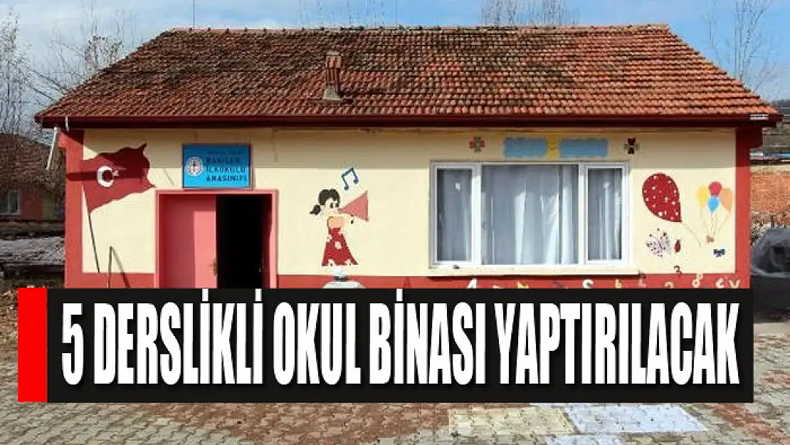 5 derslikli okul binası yaptırılacak