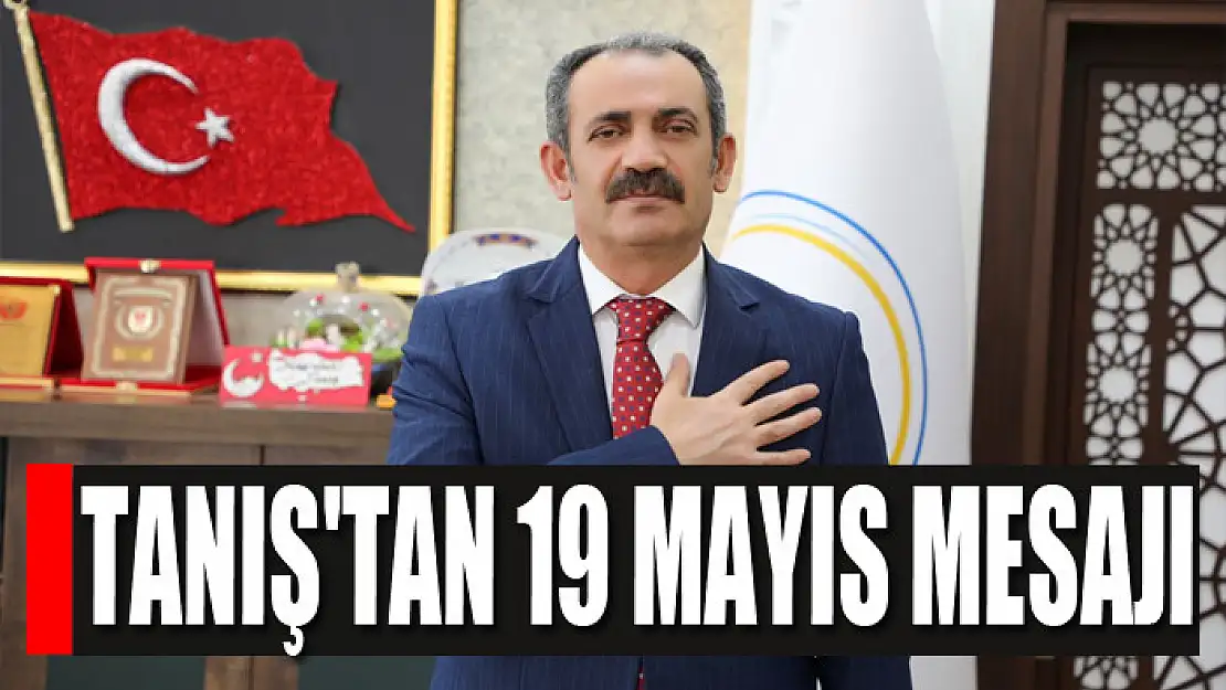 Tanış'tan 19 Mayıs Mesajı