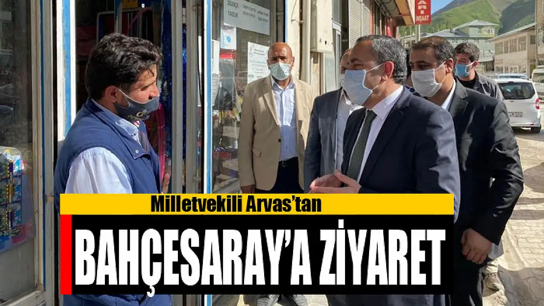 Milletvekili Arvas'tan Bahçesaray'a ziyaret