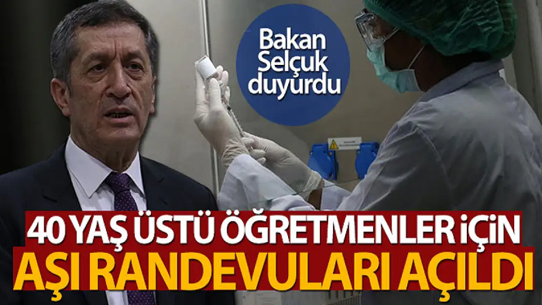 Bakan Selçuk: 40 yaş üzeri tüm öğretmenlerimiz aşı randevuları açıldı