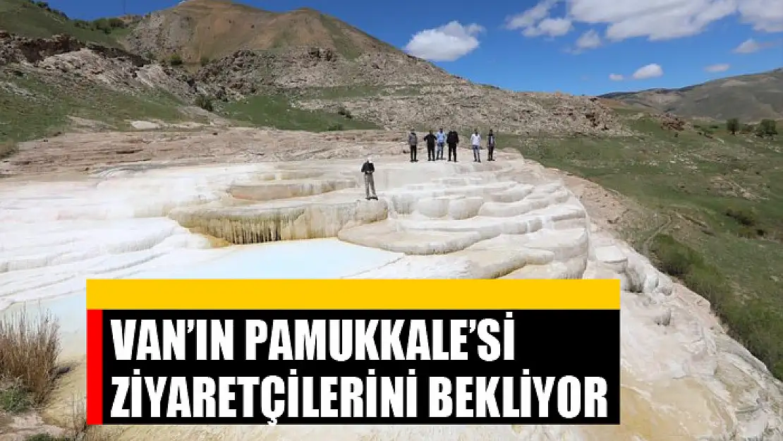 Van'ın Pamukkale'si ziyaretçilerini bekliyor