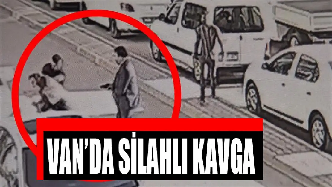 Van'da silahlı kavga