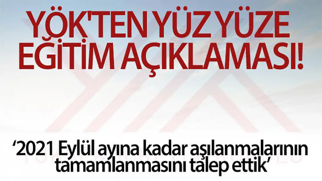 YÖK üniversitelerde yüz yüze öğretimin başlatılması için harekete geçti