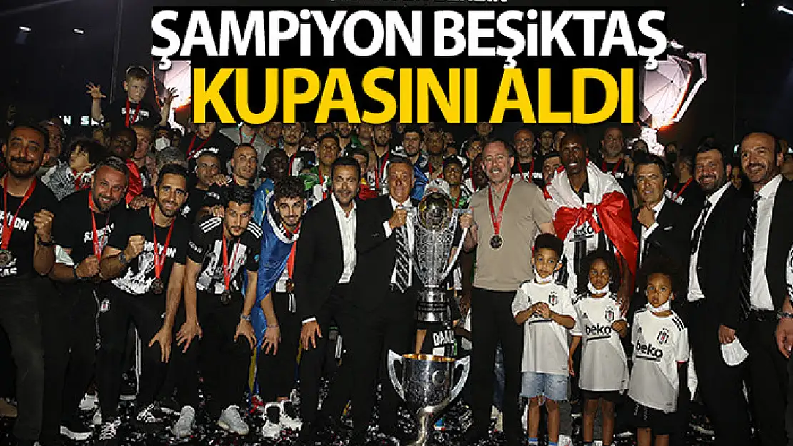 Şampiyon Beşiktaş kupasını aldı