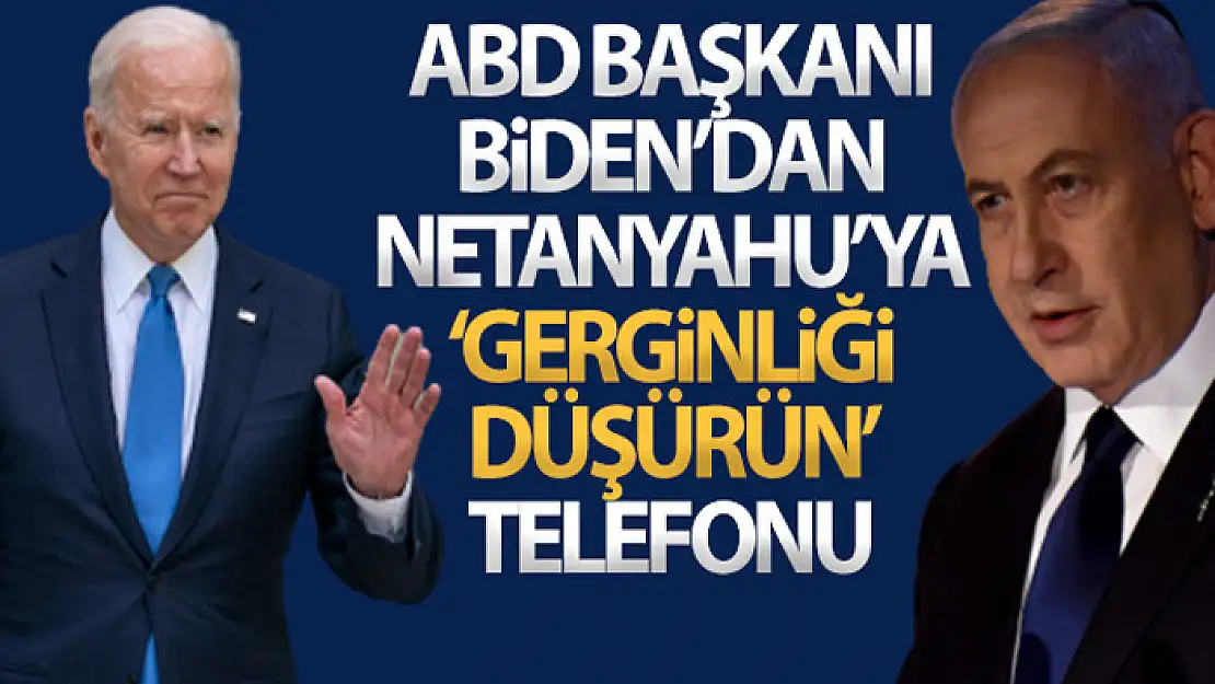 ABD Başkanı Biden'dan Netanyahu'ya 'gerginliği düşürün' telefonu