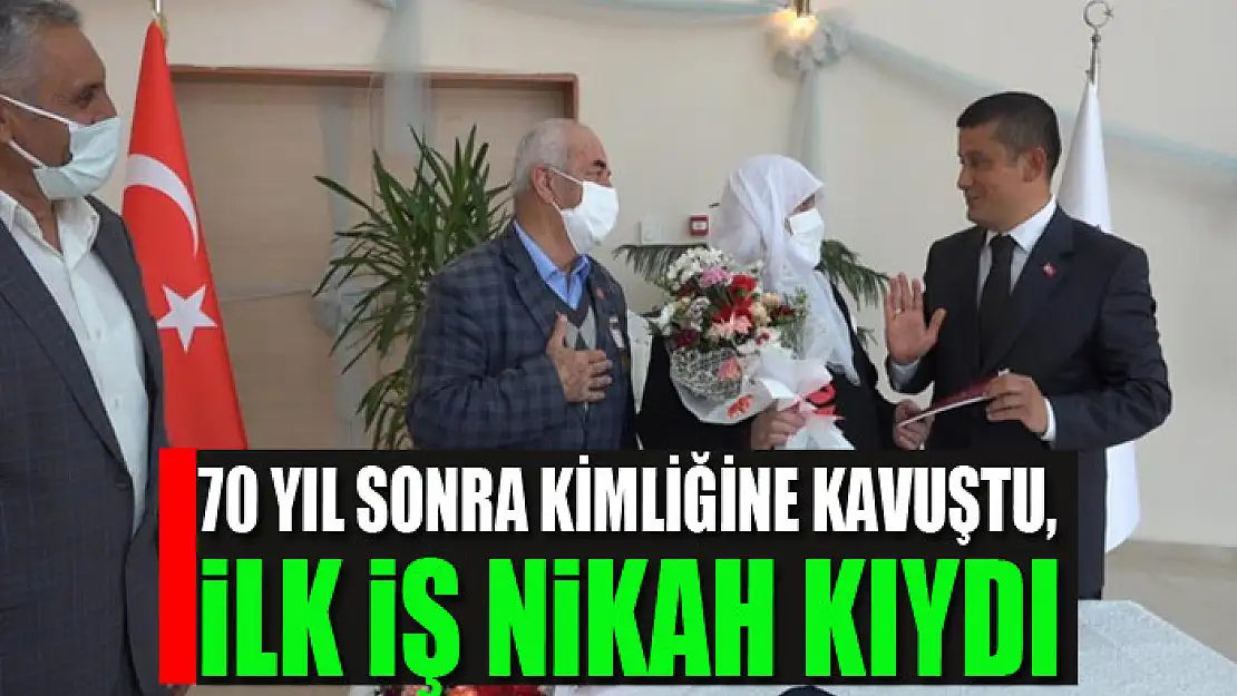 70 yıl sonra kimliğine kavuştu, ilk iş nikah kıydı