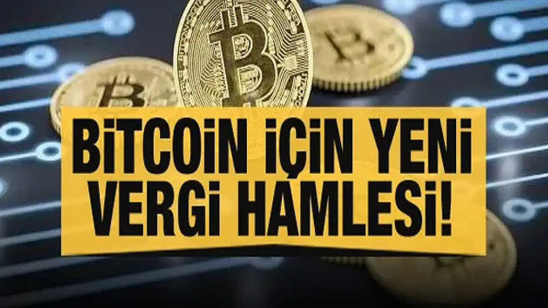 Bitcoin için yeni vergi hamlesi!