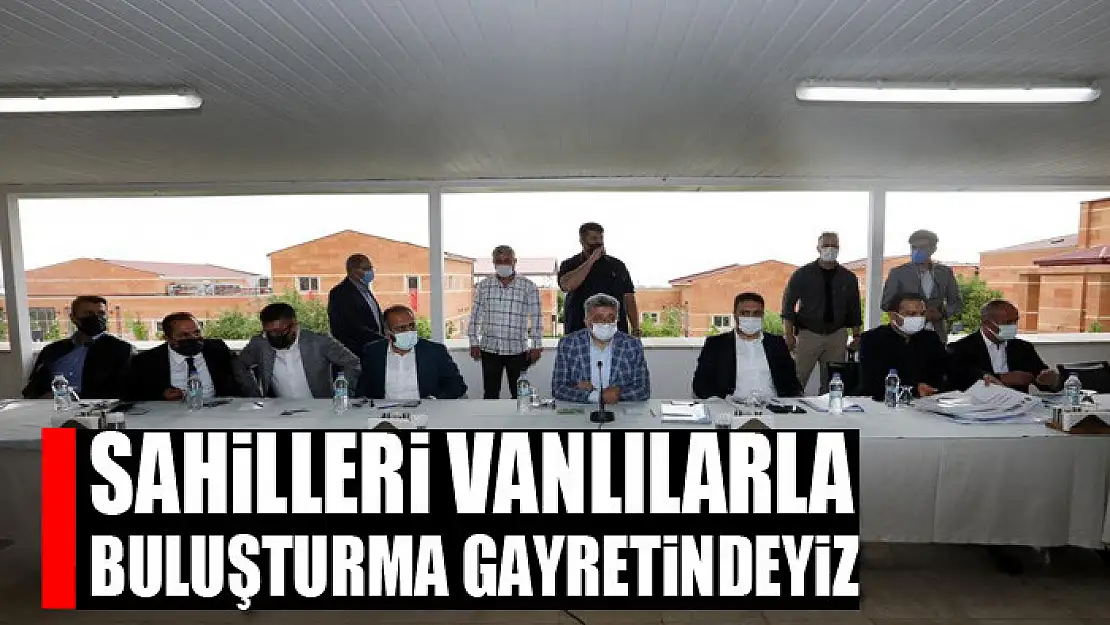 Sahilleri Vanlılarla Buluşturma Gayretindeyiz