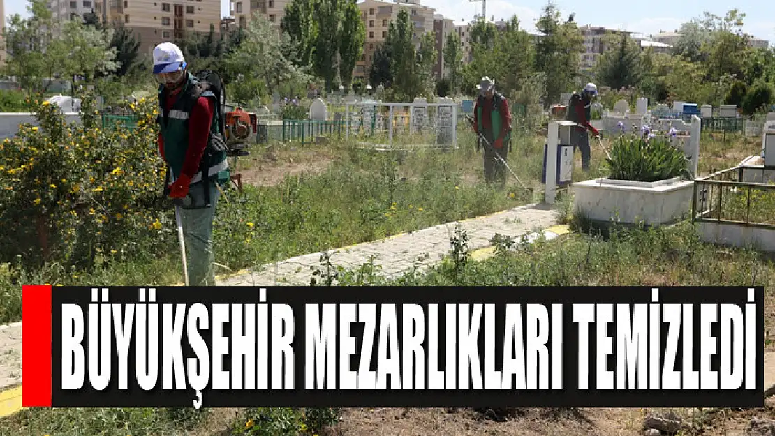 Büyükşehir mezarlıkları temizledi